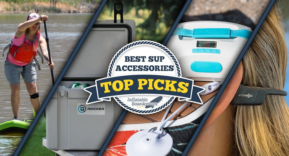 Best SUP Accessories - My Fave Paddle Boarding Gear